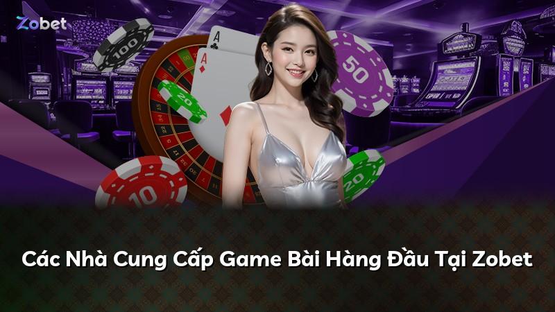 Các Nhà Cung Cấp Game Bài Hàng Đầu Tại Zobet
