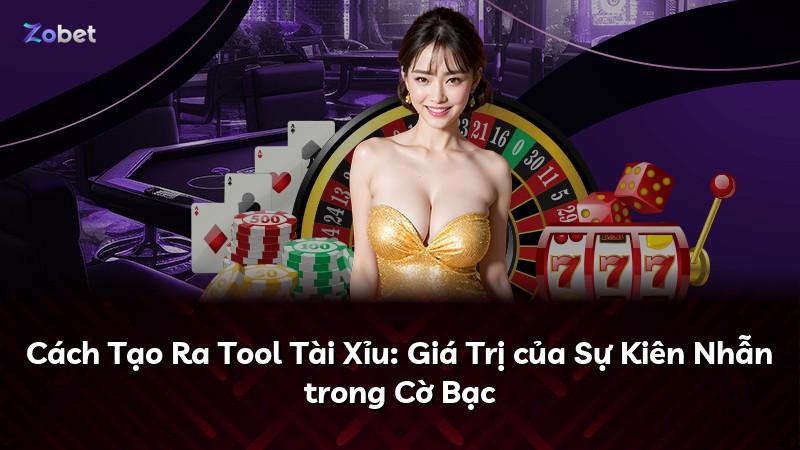 Cách Tạo Ra Tool Tài Xỉu: Giá Trị của Sự Kiên Nhẫn trong Cờ Bạc