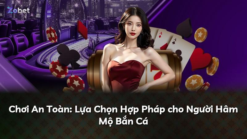 Chơi An Toàn: Lựa Chọn Hợp Pháp cho Người Hâm Mộ Bắn Cá