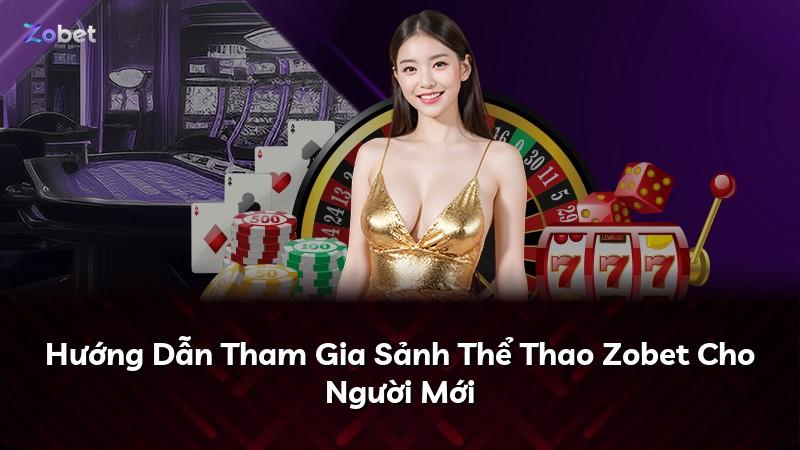 Hướng Dẫn Tham Gia Sảnh Thể Thao Zobet Cho Người Mới