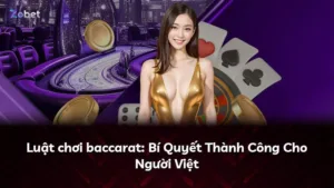 Luật chơi baccarat: Bí Quyết Thành Công Cho Người Việt