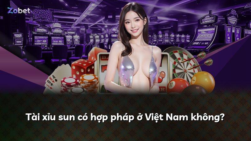 Tài xỉu sun có hợp pháp ở Việt Nam không?