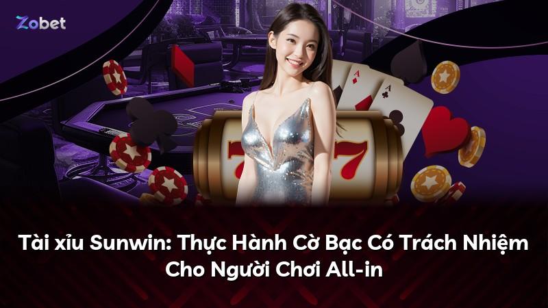 Tài xỉu Sunwin: Thực Hành Cờ Bạc Có Trách Nhiệm Cho Người Chơi All-in