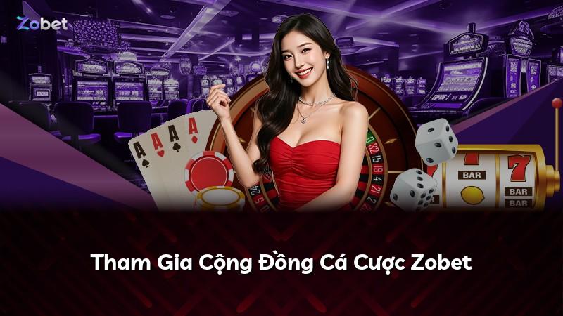 Tham Gia Cộng Đồng Cá Cược Zobet