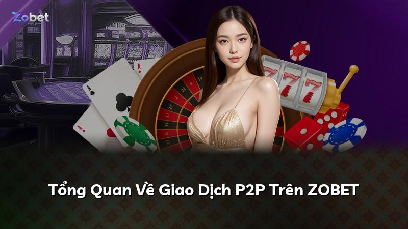 Tổng Quan Về Giao Dịch P2P Trên ZOBET
