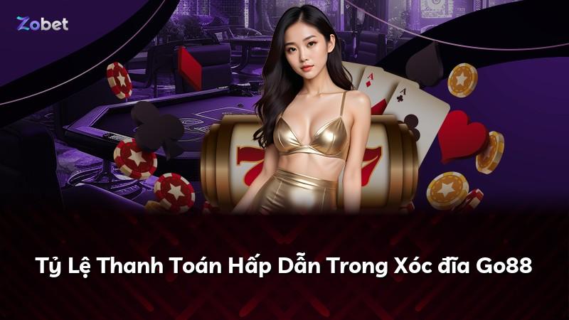 Tỷ Lệ Thanh Toán Hấp Dẫn Trong Xóc đĩa Go88